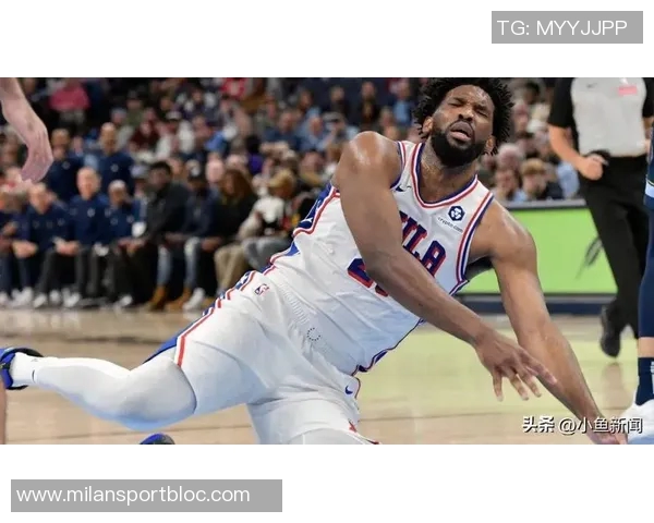 恩比德带伤砍下39分透露手指不适但伤势在逐渐好转中